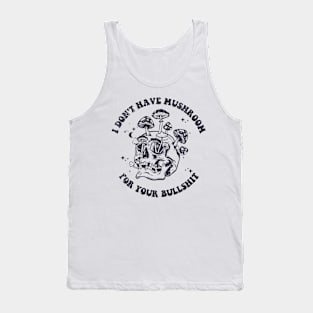 I Don't Have Mushroom For Your Bullshit Funny Tank Top